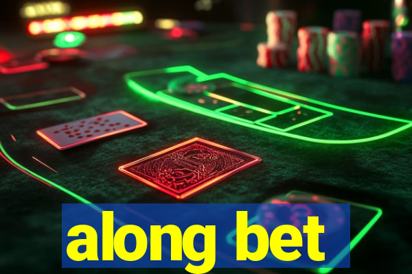 along bet